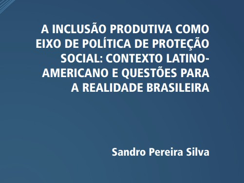 Foto da iniciativa A Inclusão Produtiva como Eixo de Política de Proteção Social: Contexto Latino-Americano e Questões para a Realidade Brasileira.